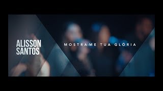 Alisson Santos  Mostra me Tua Gloria  Clip Oficial [upl. by Marley]