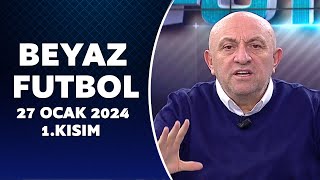 Beyaz Futbol 27 Ocak 2024 1Kısım [upl. by Oinotnas]