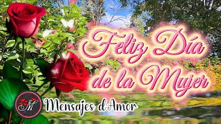 FELIZ DIA DE LA MUJER 🌹Hermoso mensaje para ti 🌹Feliz 8 de marzo Día internacional de la mujer [upl. by Novyar]