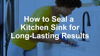 How to Seal a Kitchen Sink for LongLasting Results [upl. by Sirrom]