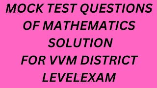 SOLUTION OF QUESTIONS OF MATHEMATICS OF MOCK TEST FOR VVM EXAM AT DISTRICT LEV VVM prepration hoW [upl. by Ylehsa]