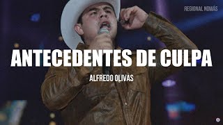 Alfredo Olivas  Antecedentes De Culpa LETRA [upl. by Moitoso]