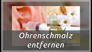 Ohrenschmalz entfernen 6 Naturmittel  Besser Gesund Leben [upl. by Raimundo]