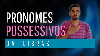 Pronomes POSSESSIVOS na Língua Brasileira de Sinais  Libras [upl. by Cedric191]