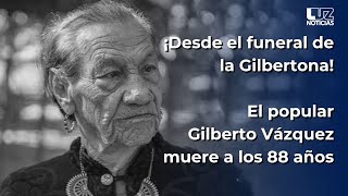 ¡Desde el funeral de la Gilbertona El popular Gilberto Vázquez muere a los 88 años [upl. by Chally]