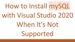 How to Install mySQL with Visual Studio 2020 When Its Not Supported [upl. by Esilrahc468]