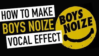 VOCAL PROCESSING How to make the quotBOYS NOIZEquot vocal effect FL Studio Ableton Logic Pro [upl. by Hawthorn]