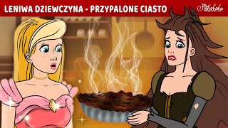 Przypalone Ciasto Leniwej Dziewczyny 🥧Bajki po Polsku  Bajka i opowiadania na Dobranoc  Kreskówka [upl. by Boylston832]