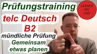 telc Deutsch B2 – Prüfung  12  Sprechen Teil 3 – Gemeinsam etwas planen Ablauf Tipps Beispiel [upl. by Bogey]