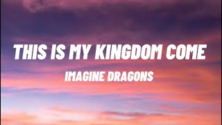 Imagine Dragons  This i Is My Kingdom Come LYRICS [upl. by Aryaz568]