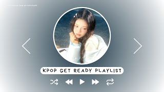 kpop get ready playlist ♡ [upl. by Eberle]