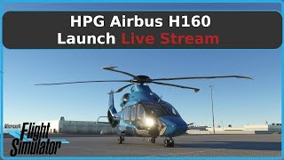 HPG Airbus H160 Helicopter  MSFS2020  Launch Live Stream [upl. by Oelak]