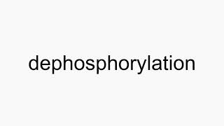 How to pronounce dephosphorylation [upl. by Hartzke]