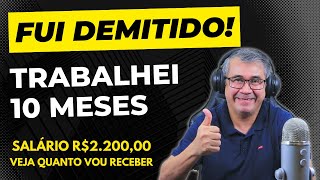 FUI DEMITIDO  TRABALHEI 10 MESES VEJA QUANTO VOU RECEBER RESCISÃO  MULTA FGTS [upl. by Gibbons498]