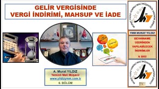 6 GELİR VERGİSİNDE VERGİ İNDİRİMİ MAHSUP VE İADE amp 2022 [upl. by Ary]