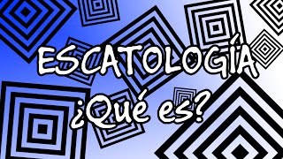 ¿Qué es la escatología  Escatología [upl. by Saile688]