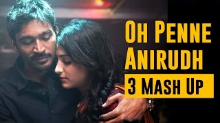 Oh Penne  Anirudh  3 Mash Up [upl. by Canada]