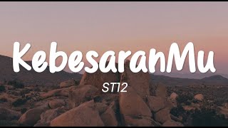 ST 12  KebesaranMu Lirik [upl. by Mcallister232]