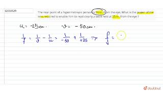 The near point of a hypermetropic person is 50 cm from the eye What is the power of the lens re [upl. by Eatnwahs669]