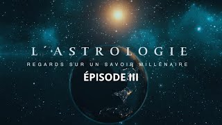 EPIII 🪐 LASTROLOGIE REGARDS SUR UN SAVOIR MILLÉNAIRE [upl. by Hilbert]