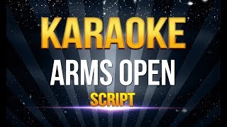 Script  Arms Open KARAOKE [upl. by Dag887]