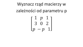 Rząd macierzy cz2 Wyznacz rząd macierzy w zależności od parametru p [upl. by Eitsyrk]