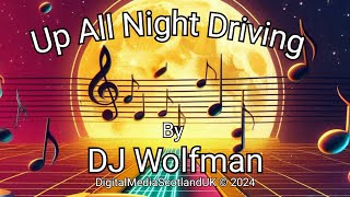 Up All Night Driving By DJ Wolfman [upl. by Anelec]