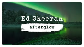 Ed Sheeran  Afterglow Lyric Video [upl. by Anait]