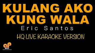 KULANG AKO KUNG WALA KA  Eric Santos HQ KARAOKE VERSION [upl. by Greggory926]