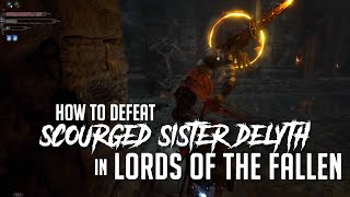 How to Defeat Scourged Sister Delyth in Lords of the Fallen 2023  Easy Kill [upl. by Eilama]