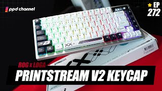 ROG กับโลกาเค้าคอลแลปกันแล้ว 🔥  ROG x LOGA Keycap PRINTSTREAM V2 EP272 ppd review [upl. by Ahtnams]