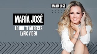 María José  Lo Que Te Mereces Lyric Video [upl. by Corry]