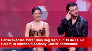 Danse avec les stars Inès Reg reçoit un 10 de Fauve Hautot la réaction dAnthony Colette commentée [upl. by Anileuqcaj]