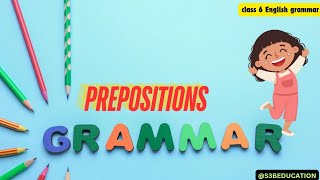 PREPOSITIONS ENGLISH GRAMMAR CLASS 6 ICSE BOARD [upl. by Airdnaxela]