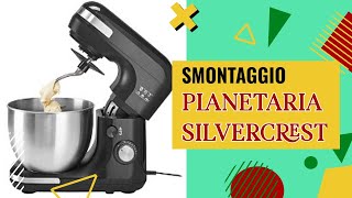 COME SMONTARE LA PLANETARIA  IMPASTATRICE SILVERCREST 1300W  LIDL [upl. by Lledo]