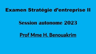 Corrigé Examen Stratégies dentreprise II  Mme Hind Benouakrim  Session ordinaire 2023 [upl. by Ihn]