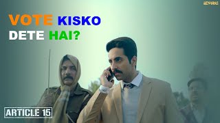 Vote Kisko dete hai  Article 15  Ayushmann Khurrana  Anubhav Sinha [upl. by Barnum]