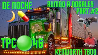 TPC🟢46 KENWORTH T800 CENTENARIO PORTABLE DELUXE DE NOCHE RUMBO A NOGALES EN CONVOY TPC🔴26 truck [upl. by Pelligrini]