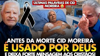 🎗️LUTO ANTES da MORTE CID MOREIRA é USADO por DEUS e DEIXA FORTE MENSAGEM aos CRISTÃOS [upl. by Caty]