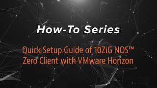 Quick Setup Guide of 10ZiG NOS™ Zero Client with VMware Horizon [upl. by Sherry]