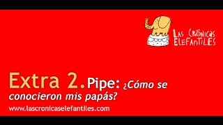 Extra 2 Pipe ¿Cómo se conocieron mis papás [upl. by Westberg]