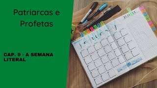 A semana literal  Patriarcas e Profetas  Cap 9 [upl. by Ehr]