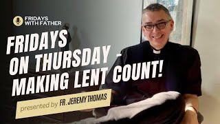 Fridays on Thursday Making Lent Count  Fr Jeremy Thomas [upl. by Fitz]