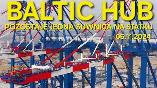 BALTIC HUB  POZOSTAJE JEDNA SUWNICA NA STATKU 06112024 [upl. by Ardiedal]