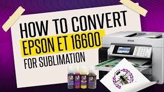 HOW TO CONVERT AN EPSON ET 16600 FOR SUBLIMATION [upl. by Bernardine]