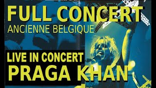 PRAGA KHAN LIVE AT ANCIENNE BELGIQUE BRUSSELS  FULL SHOW [upl. by Volnay]