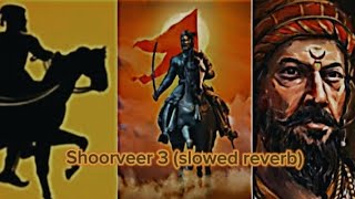 Shoorveer 3 slowed  reverb  Jai Chhatrapati Shivaji Maharaj  Harsh Hindu  sanatanadharma [upl. by Dewie]