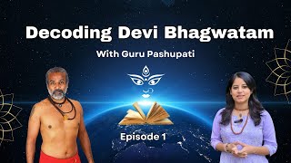 Ep 1 Decoding Devi Bhagwatam Exploring the Puranas with Guru Pashupati [upl. by Lehcin304]