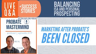 Balancing ISA and Personal Prospecting  Marketing AFTER Probate’s Closed  Probate Mastermind 319 [upl. by Gnauq]