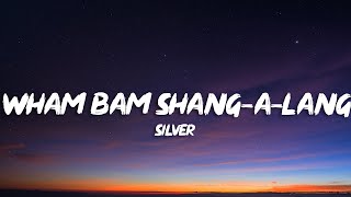 Silver  Wham Bam ShangALang Lyrics [upl. by Dutch596]